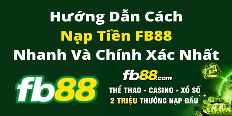 Hướng dẫn nạp tiền FB88 chi tiết nhất 